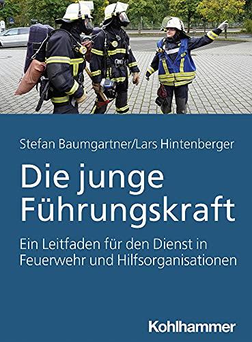 Die junge Führungskraft: Ein Leitfaden für den Dienst in Feuerwehr und Hilfsorganisationen