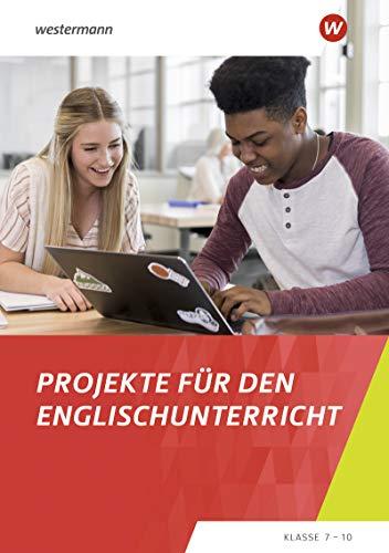 Module für projektorientierten Englischunterricht: Projekte für den Englischunterricht: Klasse 7-10