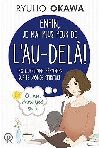 Enfin, je n'ai plus peur de l'AU-DELA ! : 36 questions-réponses sur le Monde Spirituel