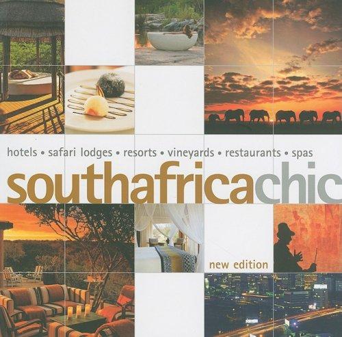 South Africa Chic: Hotels - Safari Lodges - Resorts - Vineyards - Restaurants - Spas (Chic Collection)