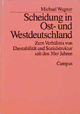 Scheidung in Ost- und Westdeutschland: Zum Verhältnis von Ehestabilität und Sozialstruktur seit den 30er Jahren (Lebensverläufe und gesellschaftlicher Wandel)