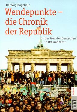 Wendepunkte - die Chronik der Republik. Der Weg der Deutschen in Ost und West.