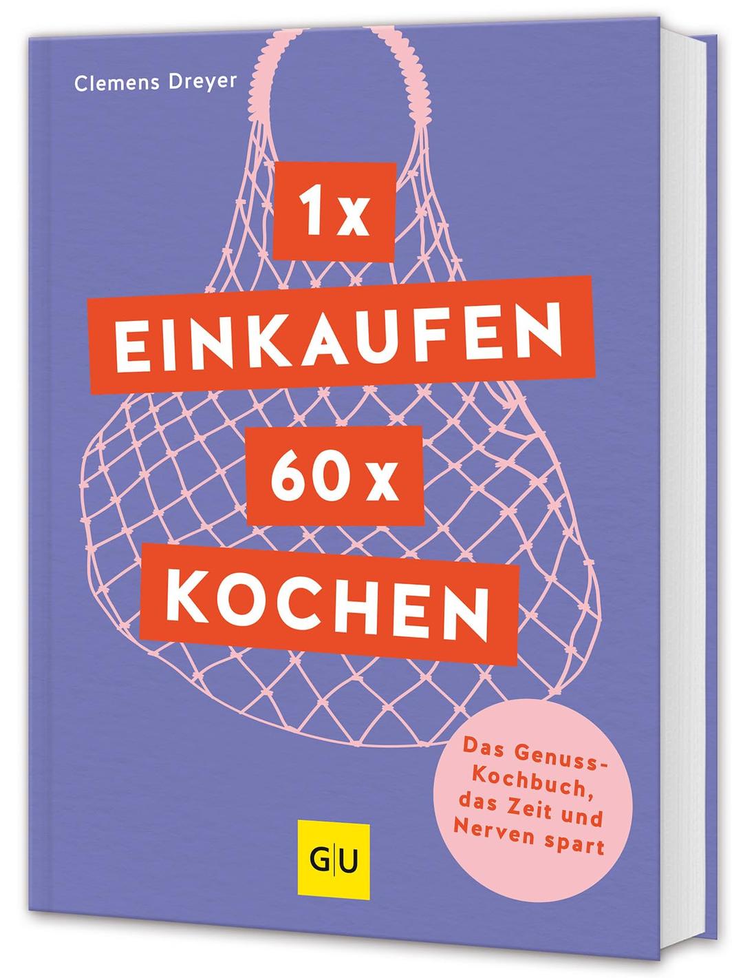 1 x einkaufen, 60 x kochen: Das Genuss-Kochbuch, das Zeit und Nerven spart (GU Themenkochbuch)