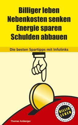 Billiger leben - Nebenkosten senken - Energie sparen - Schulden abbauen: Die besten Spartipps mit Infolinks