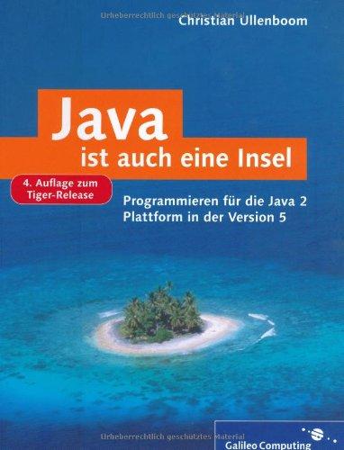 Java ist auch eine Insel: Programmieren für die Java 2-Plattform in der Version 1.5/5 (Tiger-Release) (Galileo Computing)