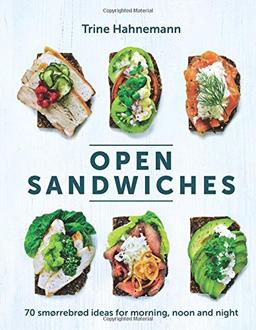 Open Sandwiches: 70 smorrebrod ideas for morning, noon and night