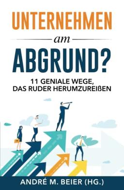 Unternehmen am Abgrund?: 11 geniale Wege, das Ruder herumzureißen