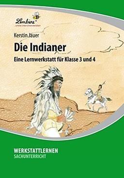 Die Indianer Eine Lernwerkstatt für den Sachunterricht in Klasse 3-4, Werkstattmappe