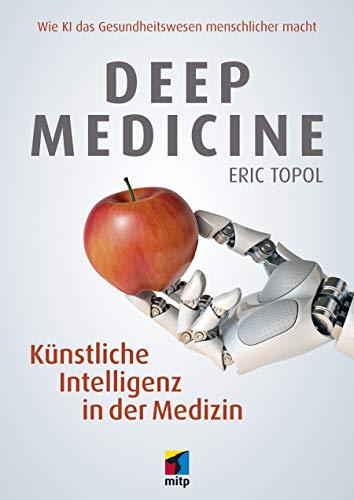 Deep Medicine: Künstliche Intelligenz in der Medizin.Wie KI das Gesundheitswesen menschlicher macht (mitp Professional) (mitp Business)