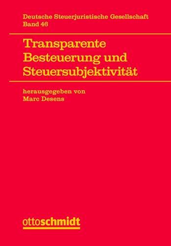 Transparente Besteuerung und Steuersubjektivität (Veröffentlichungen der Deutschen ­Steuerjuristischen Gesellschaft e.V., Band 46)