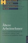 Ältere Arbeitnehmer. Altern und Erwerbsarbeit in rechtlicher, arbeits- und sozialwissenschaftlicher Sicht