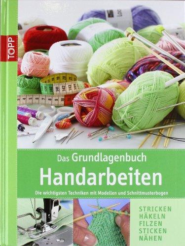 Das Grundlagenbuch Handarbeiten: Die wichtigsten Techniken mit Modellen und Schnittmusterbogen