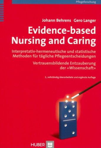 Evidence-based Nursing and Caring: Interpretativ-hermeneutische und statistische Methoden für tägliche Pflegeentscheidungen