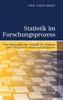 Statistik im Forschungsprozess: Eine Philosophie der Statistik als Baustein einer integrativen Wissenschaftstheorie