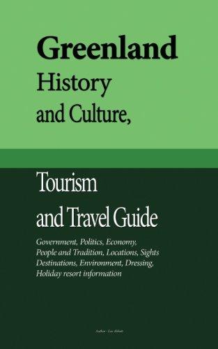 Greenland History and Culture, Tourism and Travel Guide: Government, Politics, Economy, People and Tradition, Locations, Sights, Destinations, Environment, Dressing, Holiday resort information