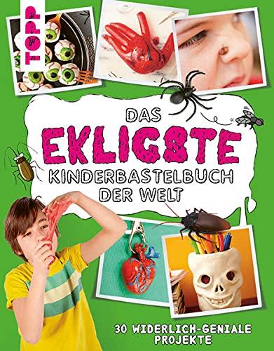 Das ekligste Kinderbastelbuch der Welt: 30 widerlich-geniale Projekte