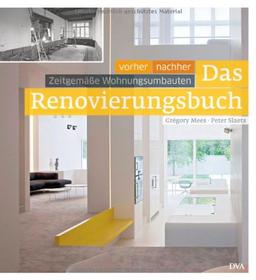 Das Renovierungsbuch: Vorher - nachher: zeitgemäße Wohnungsumbauten