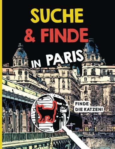 Suche und Finde in Paris - Finde die Katzen!: Ein Spielbuch für alle mit originellen illustrationen!