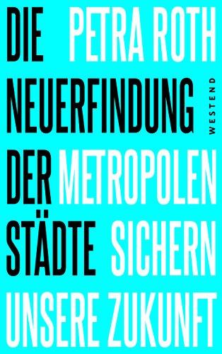 Die Neuerfindung der Städte: Metropolen sichern unsere Zukunft