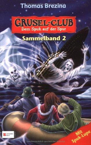 Grusel-Club - Dem Spuk auf der Spur: Sammelband 02: Dem Spuk auf der Spur. Enthält die Bände: Der Geist aus dem Dschungel / Der Vampirsarg / Die Rückkehr der Titanic