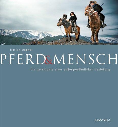 Pferd & Mensch: Die Geschichte einer außergewöhnlichen Beziehung