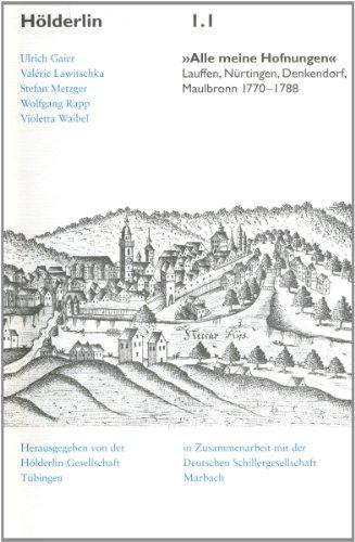 Hölderlin Texturen 1.1: »Alle meine Hofnungen«: Lauffen, Nürtingen, Denkendorf, Maulbronn. 1770-1788