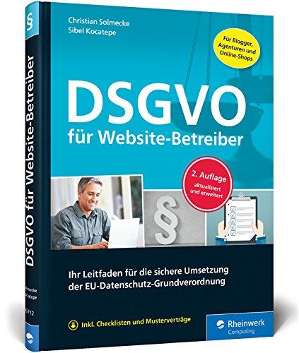 DSGVO für Website-Betreiber: Ihr Leitfaden für die sichere Umsetzung der EU-Datenschutz-Grundverordnung. Aktualisierte Auflage inkl. Facebook-EuGH-Urteil