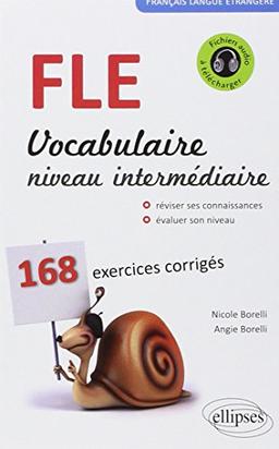 FLE, vocabulaire, niveau intermédiaire : réviser ses connaissances, évaluer son niveau : 168 exercices corrigés