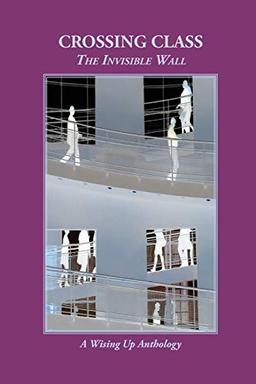 CROSSING CLASS: The Invisible Wall (Wising Up Anthologies)