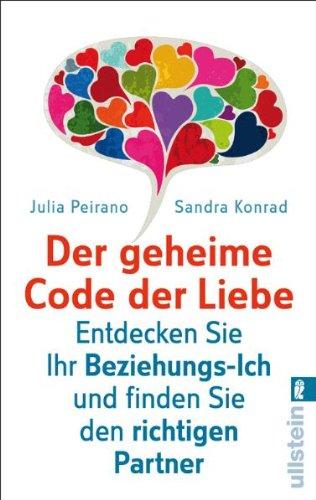 Der geheime Code der Liebe: Entdecken Sie Ihr Beziehungs-Ich und finden Sie den richtigen Partner