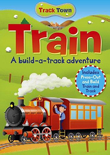 Track Town: Train: A Build-a-track Adventure, Includes Press-out and Build Train and Track