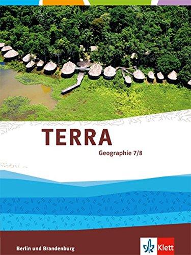 TERRA Geographie für Berlin und Brandenburg - Ausgabe für Gymnasien, Integrierte Sekundarschulen und Oberschulen: TERRA Geographie für Berlin und ... Gymnasien,... / Schülerbuch 7./8. Schuljahr