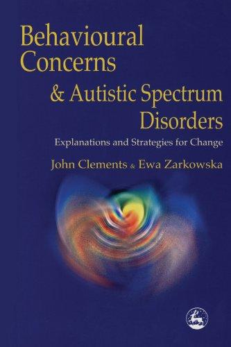 Behavioural Concerns and Autistic Spectrum Disorders: Explanations and Strategies for Change