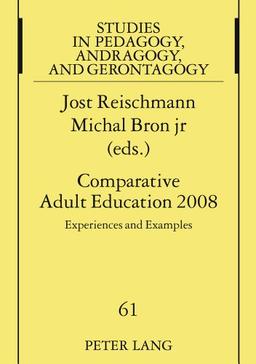 Comparative Adult Education 2008: Experiences and Examples- A Publication of the International Society for Comparative Adult Education ISCAE (Studien zur Pädagogik, Andragogik und Gerontagogik)