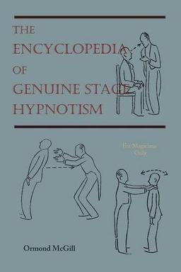 The Encyclopedia of Genuine Stage Hypnotism: For Magicians Only