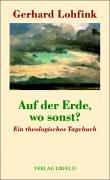 Auf der Erde, wo sonst?: Ein theologisches Tagebuch