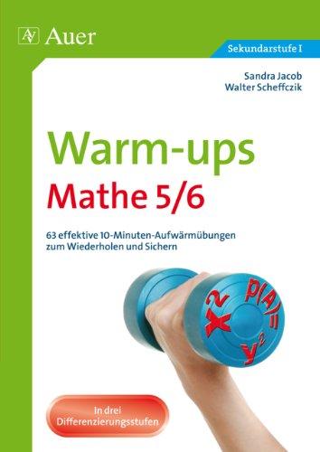 Warm-ups Mathe 5/6: 63 effektive 10-Minuten-Aufwärmübungen zum Wiederholen und Sichern (5. und 6. Klasse)