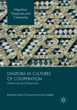 Diaspora as Cultures of Cooperation: Global and Local Perspectives (Migration, Diasporas and Citizenship)