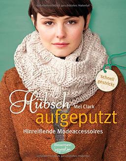 Hübsch aufgeputzt: Hinreißende Modeaccessoires schnell gestrickt