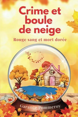 Crime et boule de neige - un cosy mystery en Laponie: Rouge sang et mort dorée