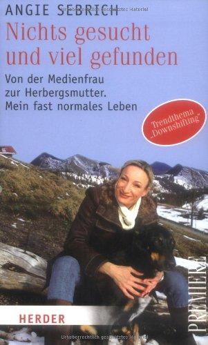 Nichts gesucht und viel gefunden: Von der Medienfrau zur Herbergsmutter. Mein fast normales Leben (HERDER spektrum)