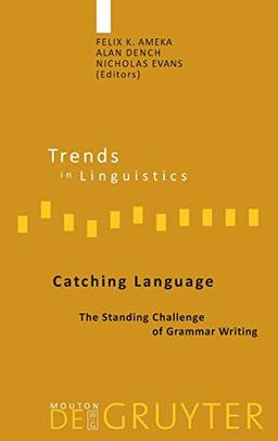 Catching Language: The Standing Challenge of Grammar Writing (Trends in Linguistics. Studies and Monographs [TiLSM], 167)