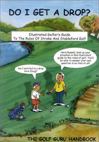 Do I Get a Drop: The Golf Guru Handbook: Golf Rules Made Simple