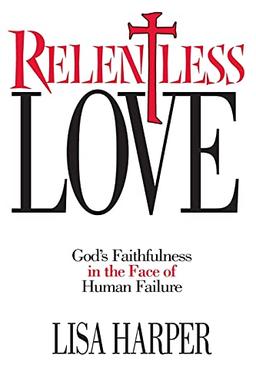 Relentless Love: God's Faithfulness In The Face Of Human Failure