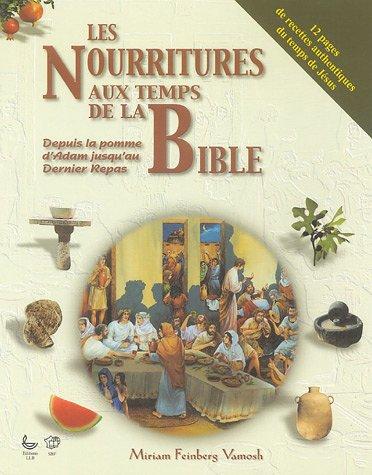 Les nourritures aux temps de la Bible : depuis la pomme d'Adam jusqu'au dernier repas