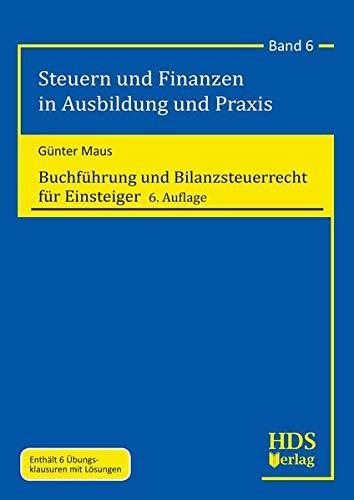 Buchführung und Bilanzsteuerrecht für Einsteiger: Steuern und Finanzen in Ausbildung und Praxis Band 6