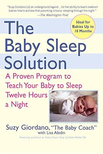 The Baby Sleep Solution: A Proven Program to Teach Your Baby to Sleep Twelve Hours aNight