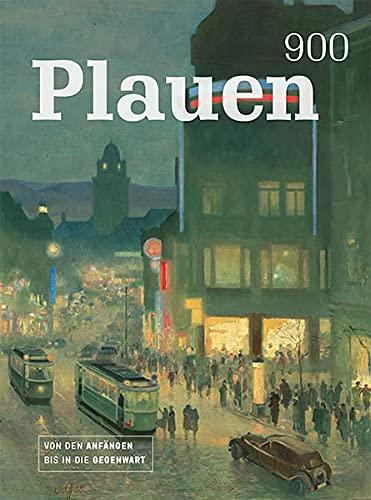 Plauen 900: Von den Anfängen bis in die Gegenwart