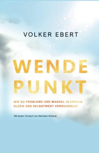 WENDEPUNKT: Wie du Probleme und Mangel in Erfolg, Glück und Selbstwert verwandelst