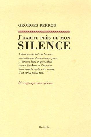 J'habite près de mon silence : et vingt-sept autres poèmes